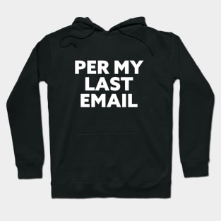 Per My Last Email. Workplace passive aggression is an art Hoodie